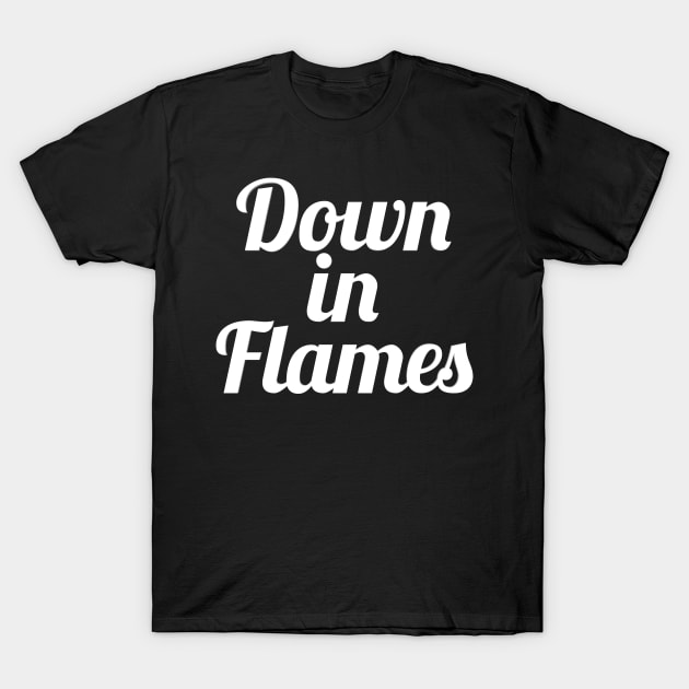 Down in Flames T-Shirt by FromBerlinGift